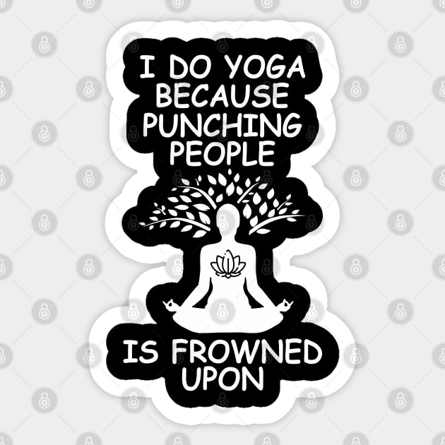 I Do Yoga Because Punching People Is Frowned Upon Sticker by Om That Shop